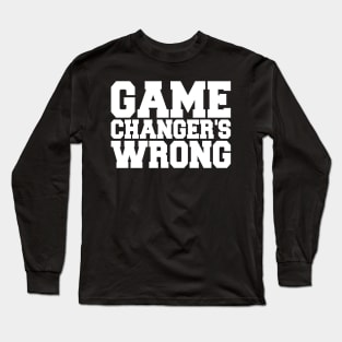Game Changer's Wrong Long Sleeve T-Shirt